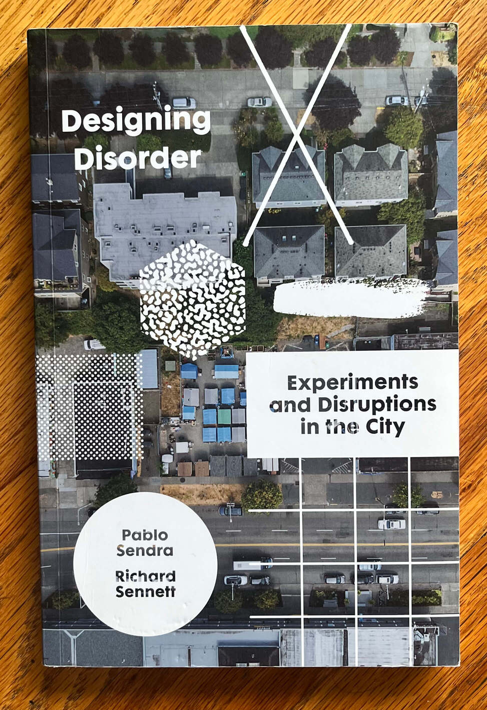 “Designing Disorder: Experiments and Disrubtions in the City” by Pabloe Sendra and Richard Sennett