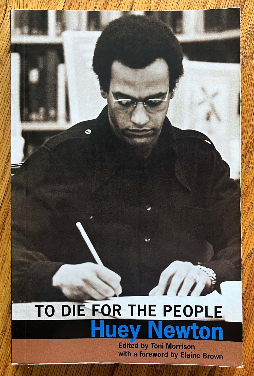 “To Die for the People” by Huey Newton. Edited by Toni Morrison with a foreword by Elaine Brown.