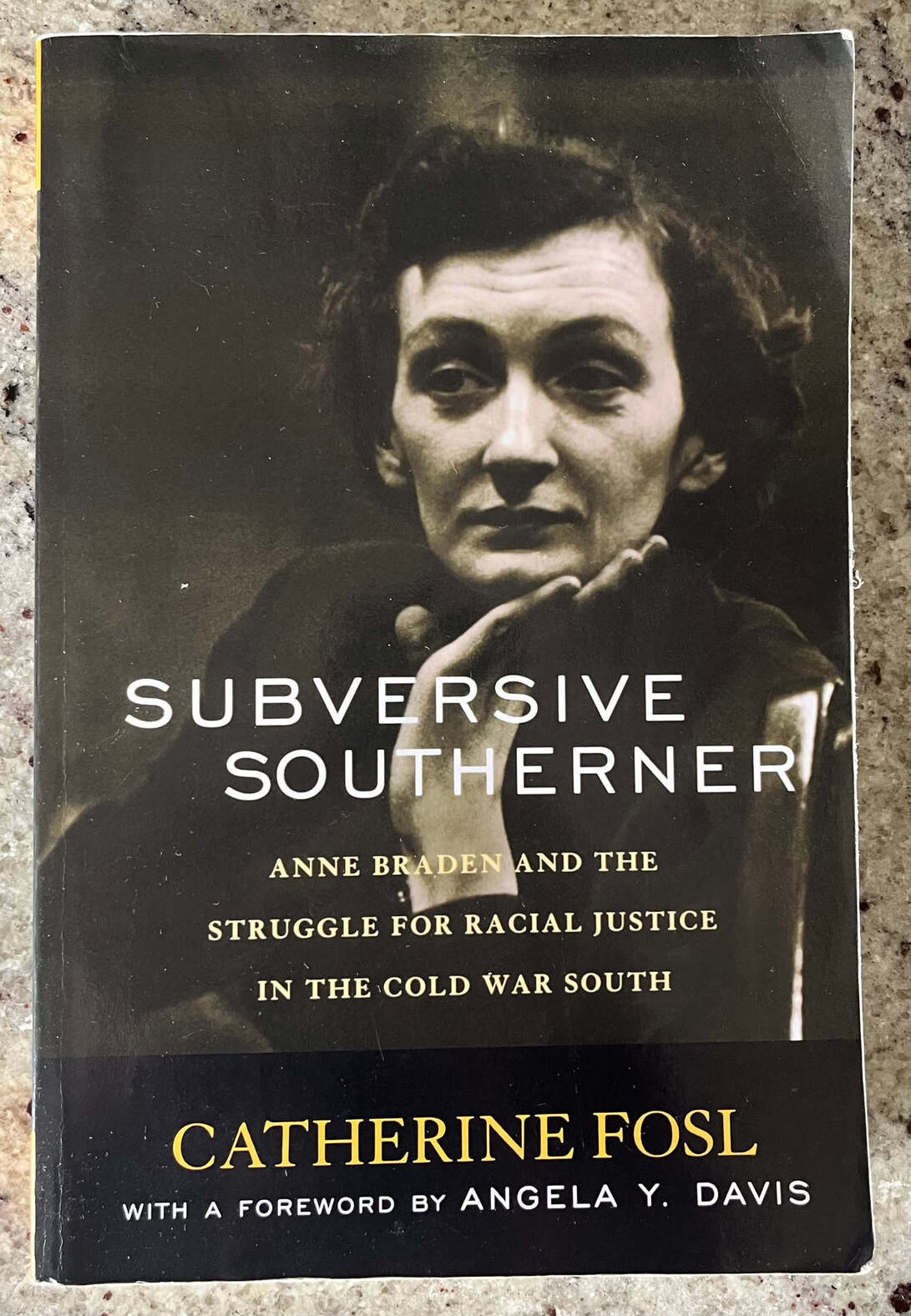 “Subversive Southerner: Anne Braden and the Struggle for Racial Justice in the Cold War South” by Catherine Fosl. With a foreword by Angela Y. Davis.