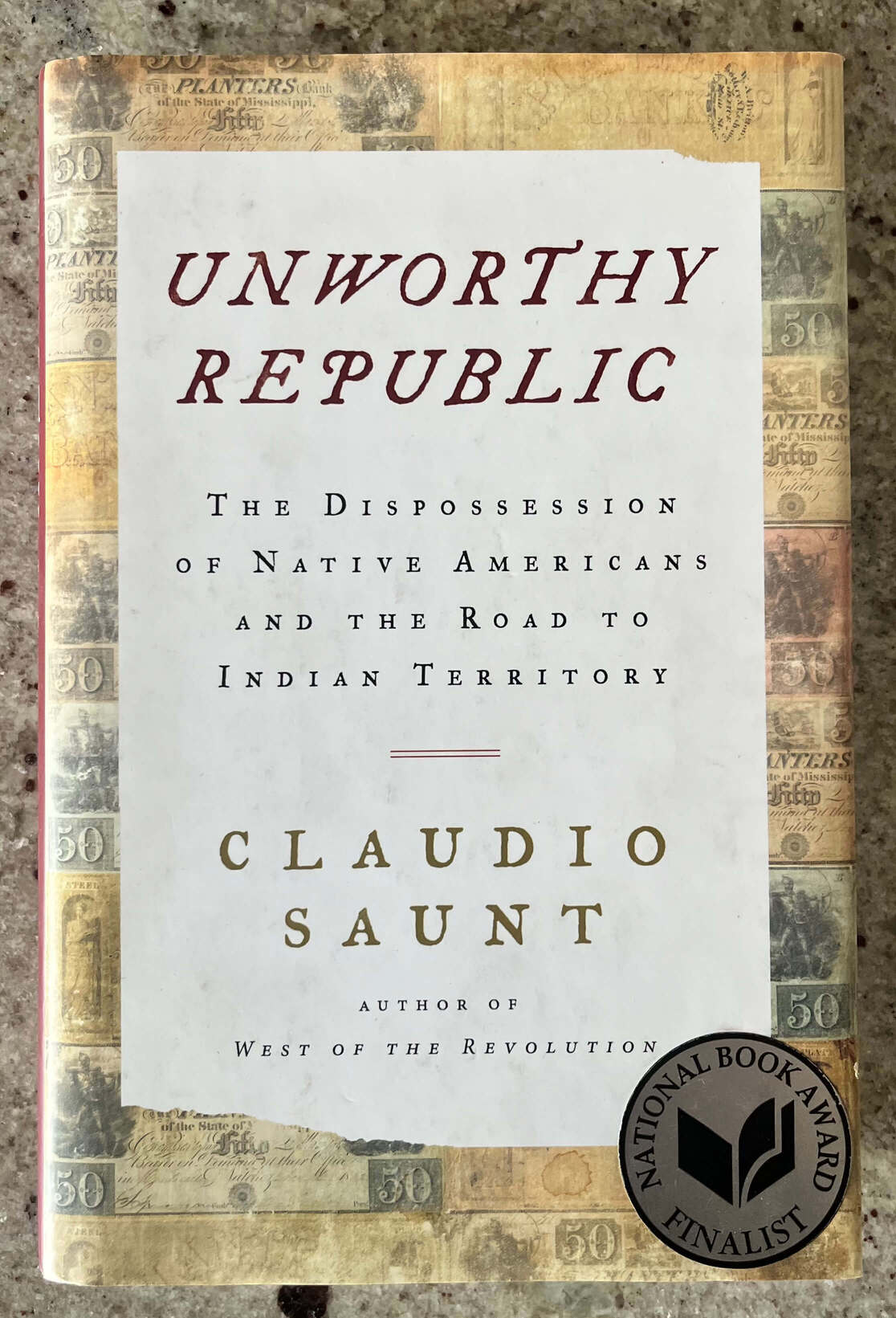 “Unworthy Republic: The Dispossession of Native Americans and the Road to Indian Territory” by Claudio Saunt.