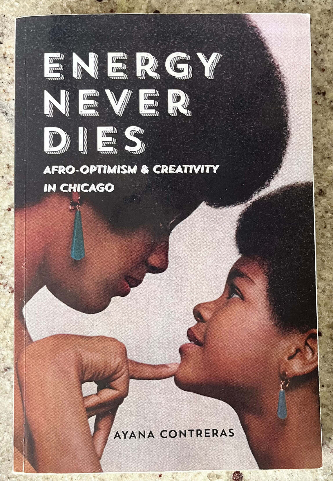 “Energy Never Dies: Afro-Optimism & Creativity In Chicago” by Ayana Contreras.