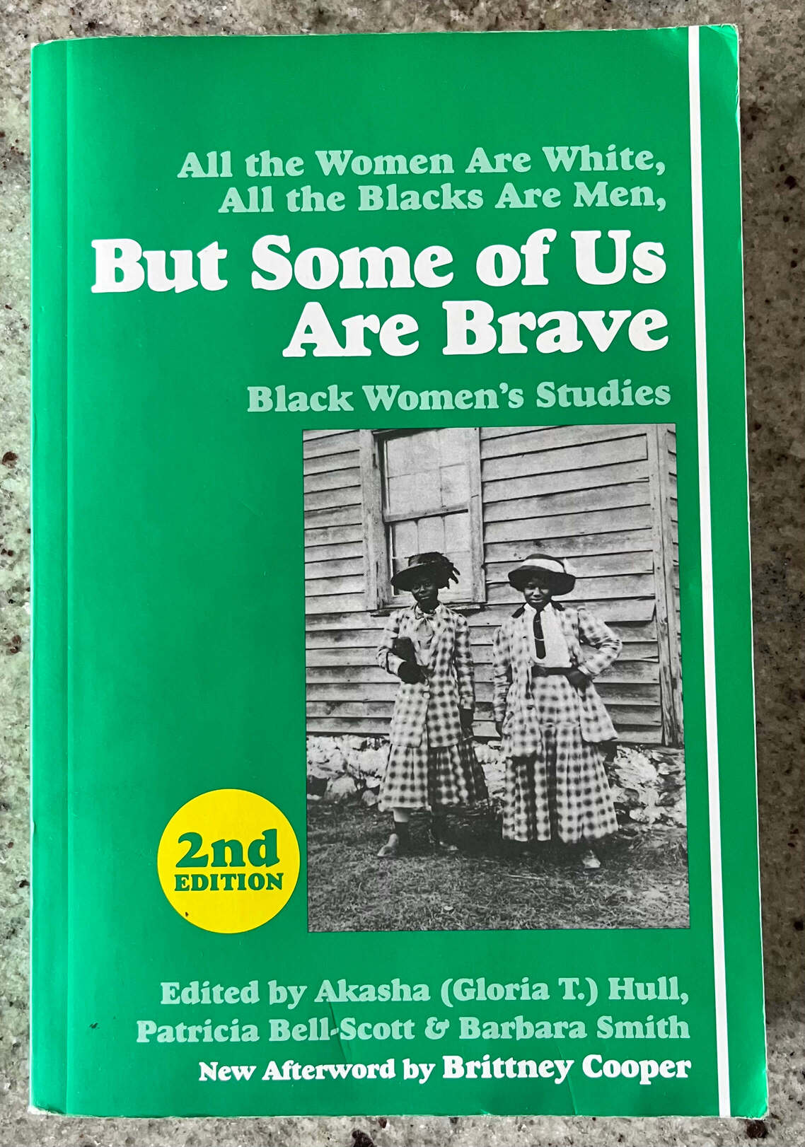 “All the Women Are White, All the Blacks Are Men, But Some of Us Are Brave: Black Women’s Studies” Edited by Akasha (Gloria T.) Hull, Patricia Bell-Scott & Barbara Smith New Afterword by Brittney Cooper.
