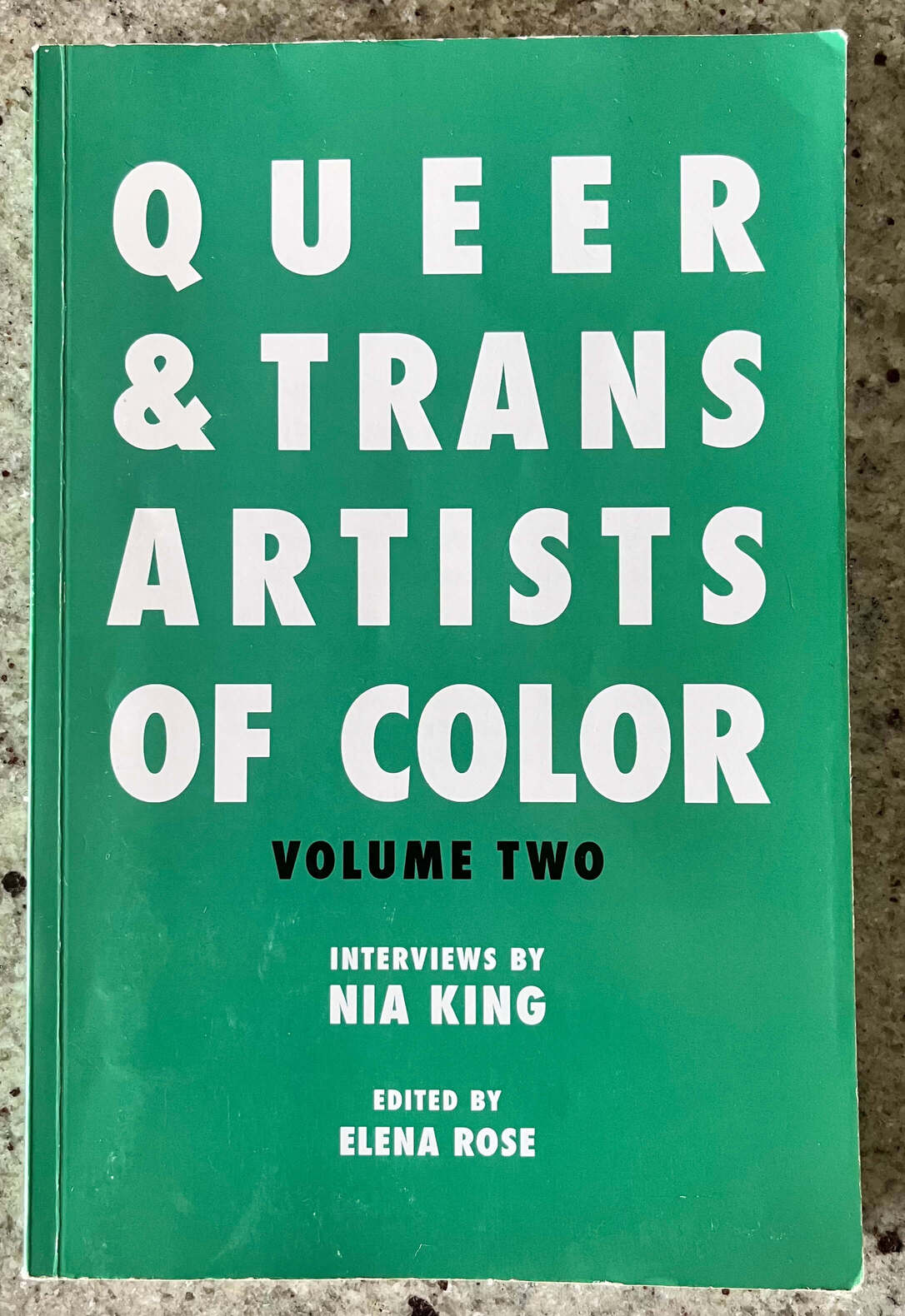 “Queer & Trans Artists Of Color: Volume Two” Interviews by Nia King Edited by Elena Rose.