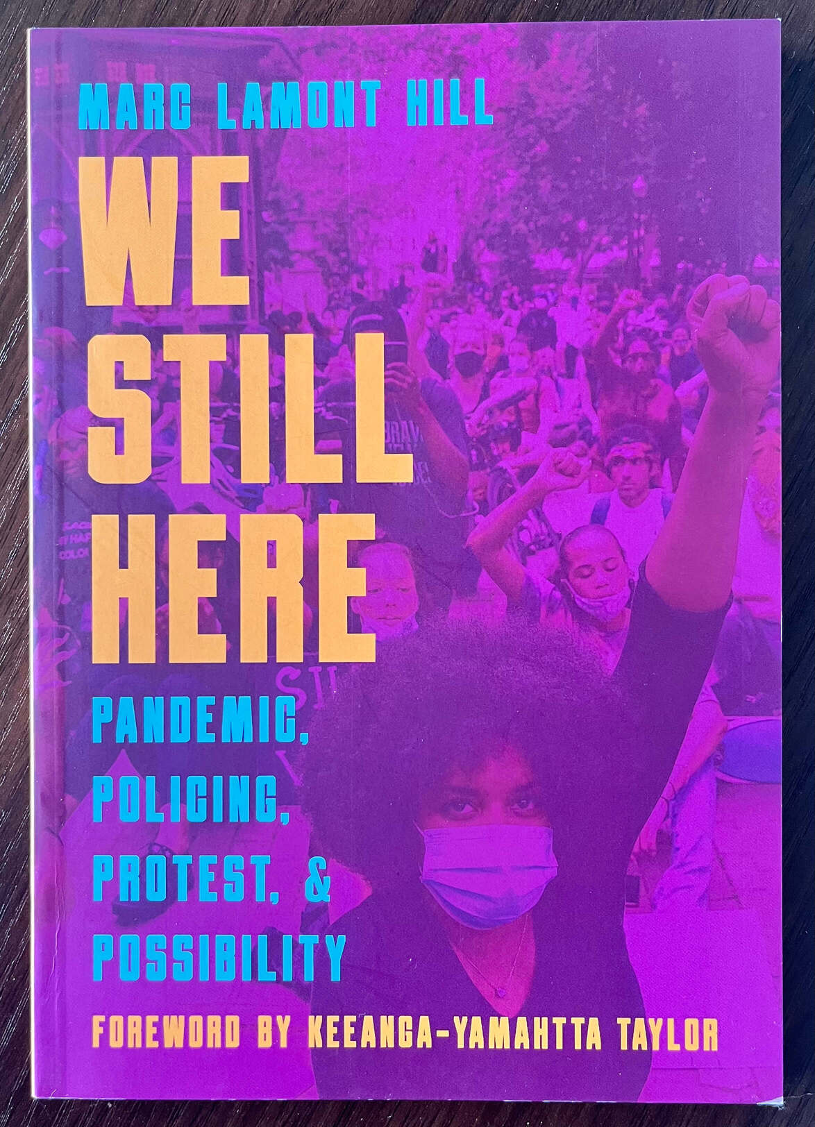 “We Still Here: Pandemic, Policing, Protest, & Possibility” by Marc Lamont Hill. Foreword by Keeanga-Yamahtta Taylor.