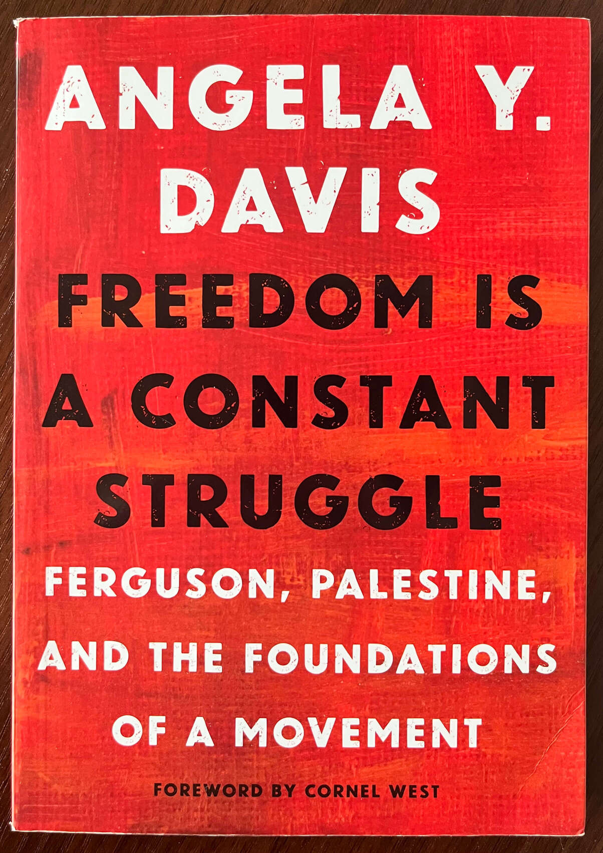 “Freedom is a Constant Struggle: Ferguson, Palestine, and the Foundations of a Movement” by Angela Y Davis. Foreword by Cornel West