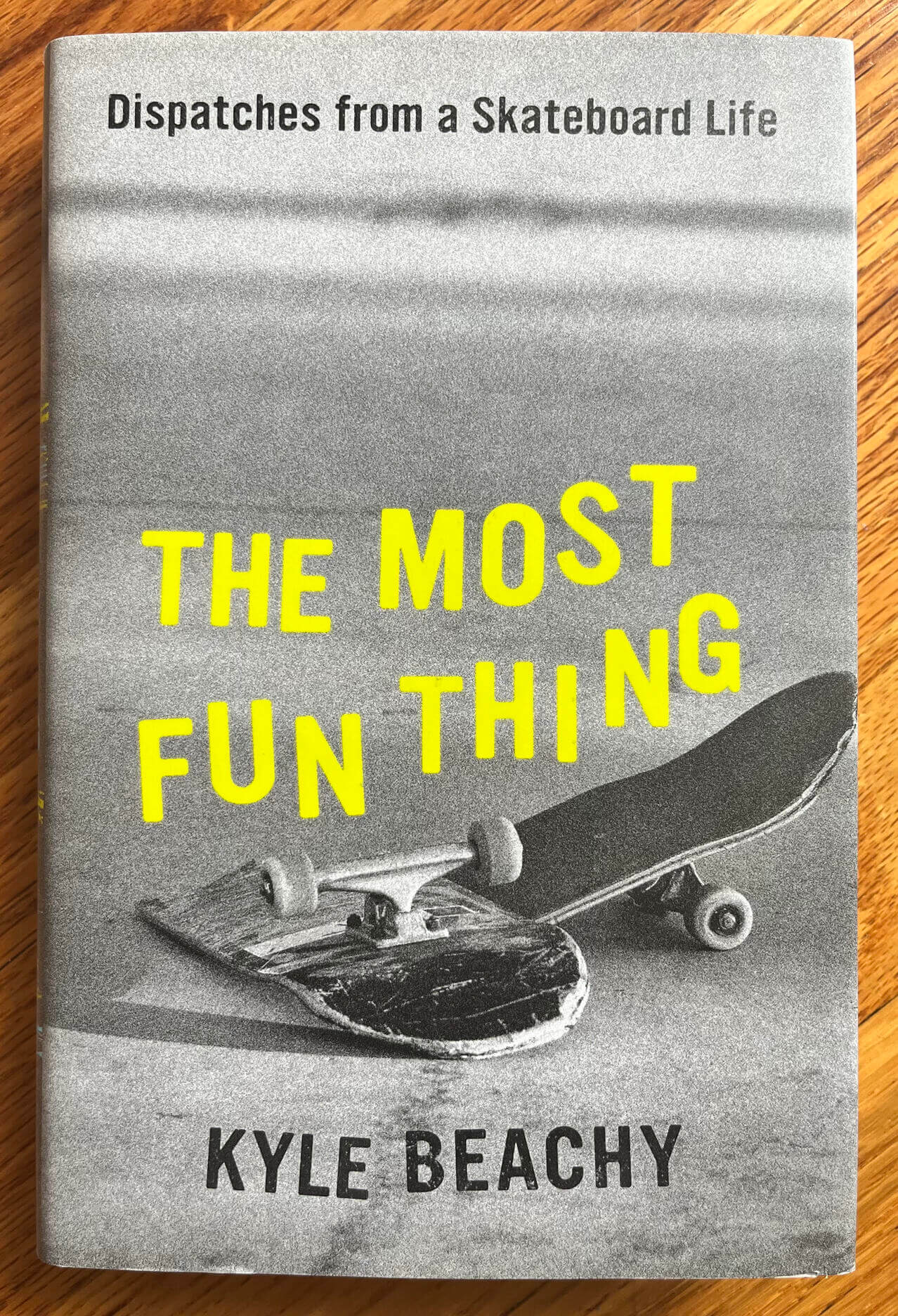 “The Most Fun Thing: Dispatches from a Skateboard Life” by Kyle Beachy.