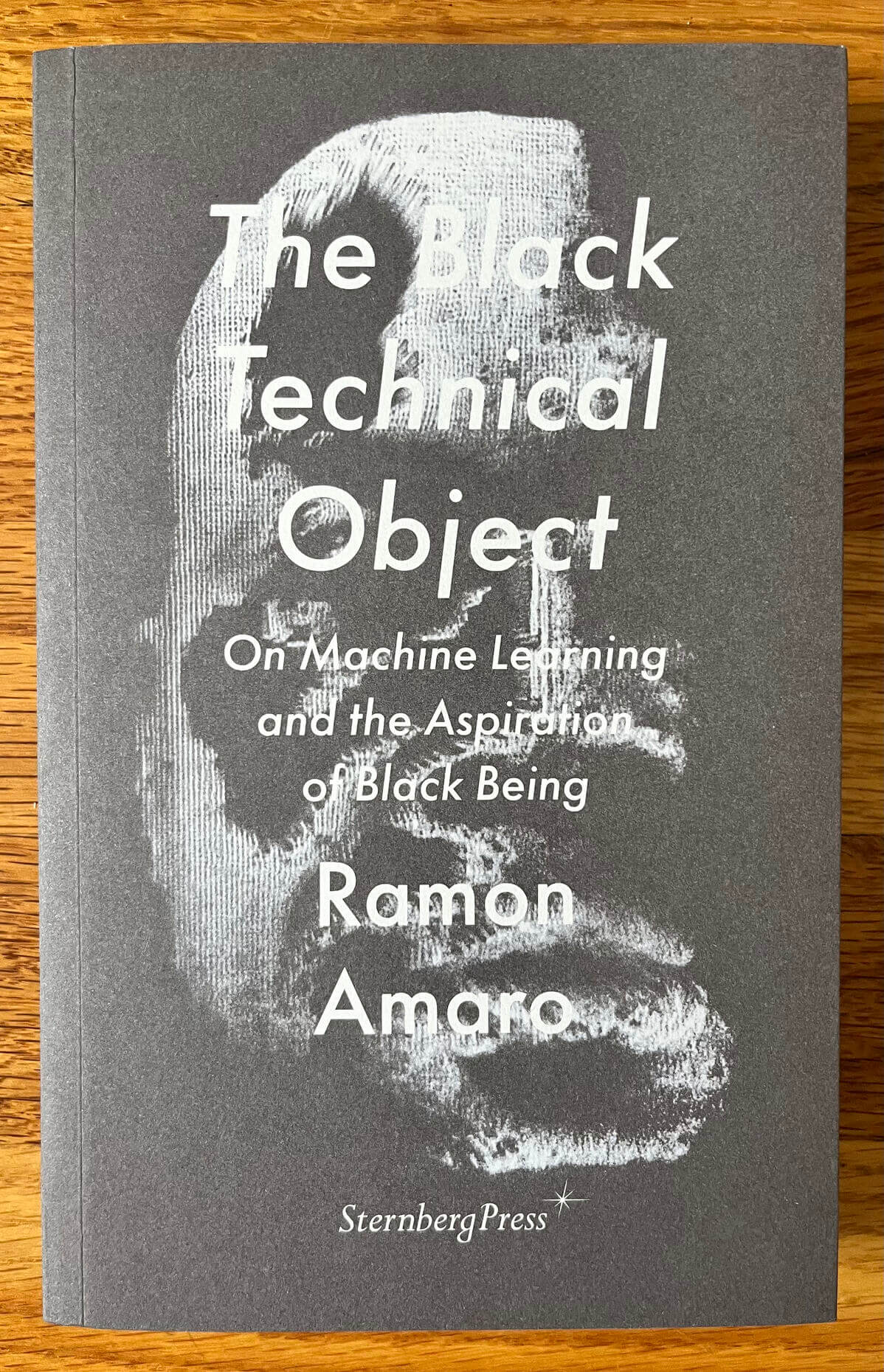 “The Black Technical Object: On Machine Learning and the Aspiration of Black Being” by Ramon Amaro